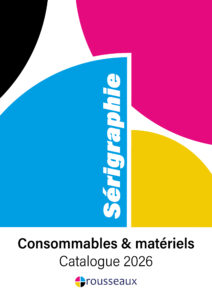 Catalogue de serigraphie 2026 consommable materiel rousseaux